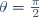 \theta=\frac{\pi}{2}